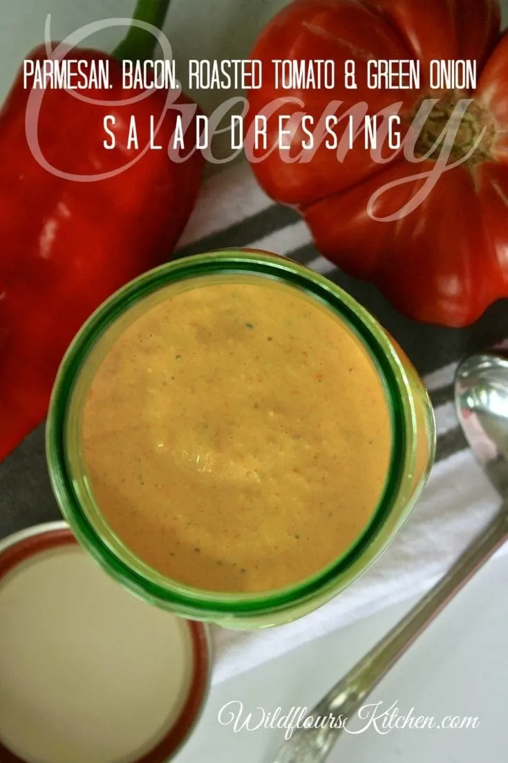 Creamy Parmesan, Bacon, Roasted Tomato & Green Onion Salad Dressing
